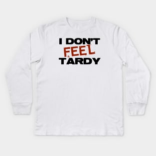 I Don't Feel Tardy Kids Long Sleeve T-Shirt